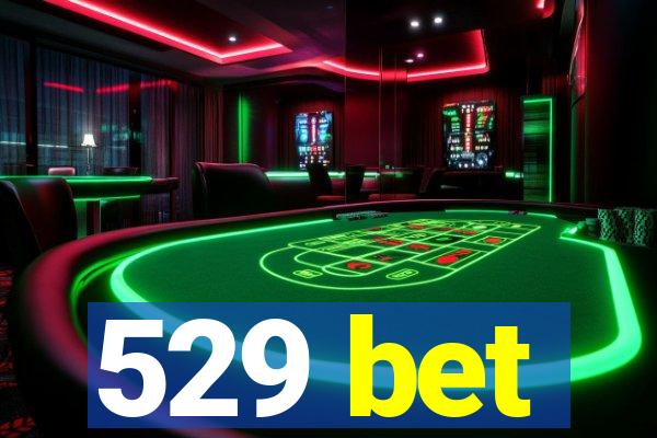 529 bet